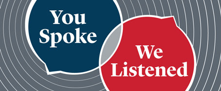 YOU SPOKE AND WE LISTENED